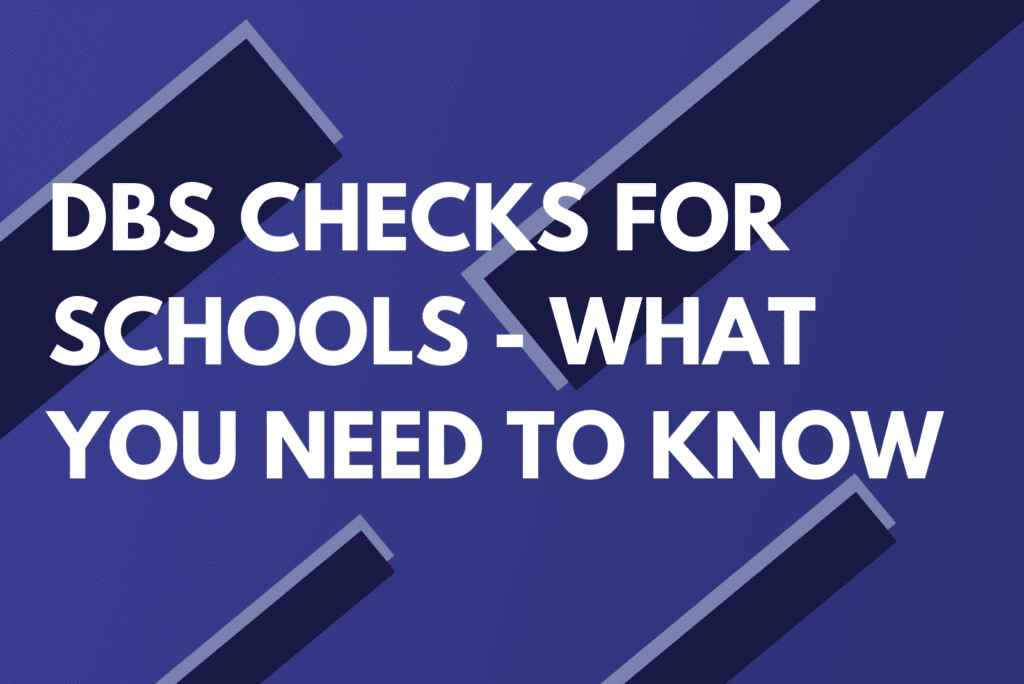 DBS Checks For Schools - What You Need To Know