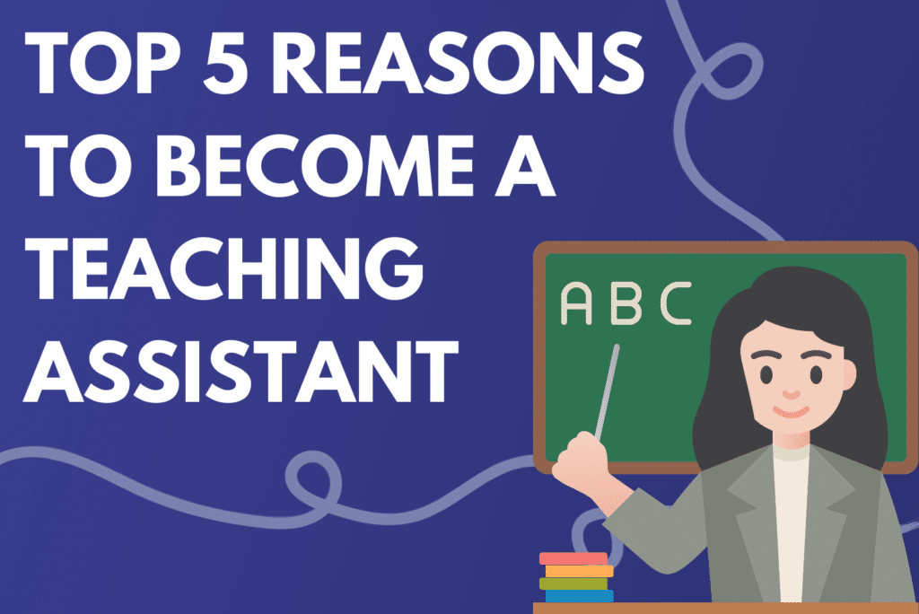 Top 5 Reasons To Become a Teaching Assistant