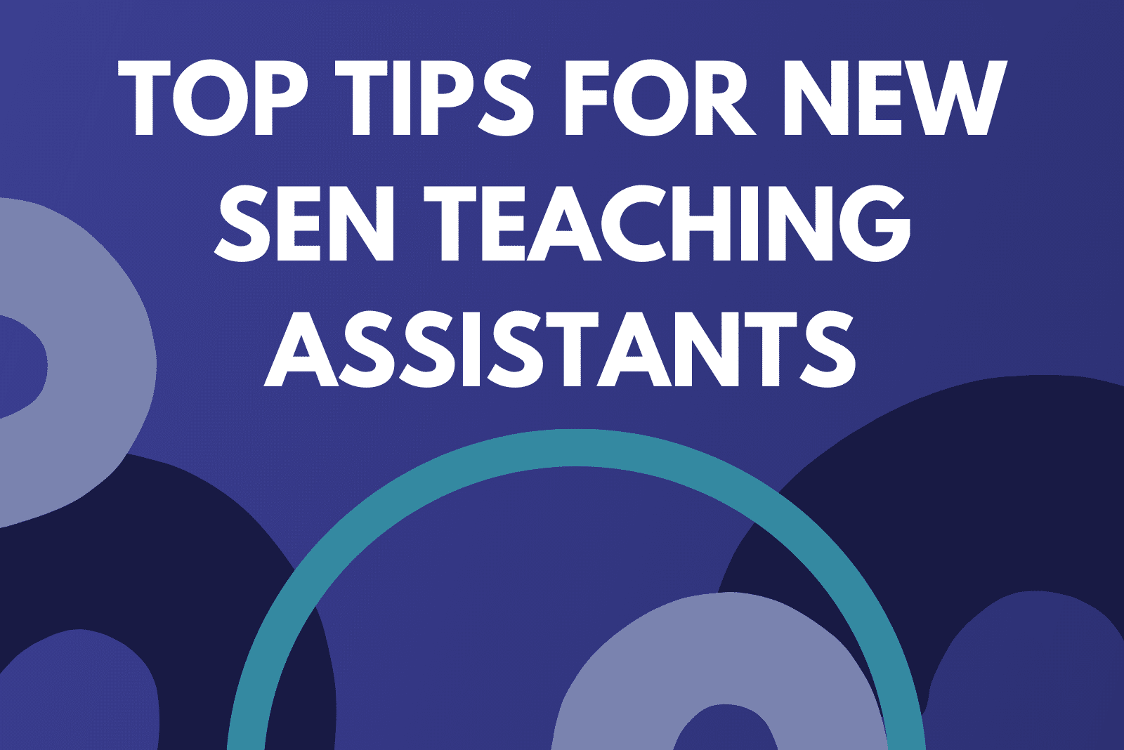 Top Tips For New SEN Teaching Assistants
