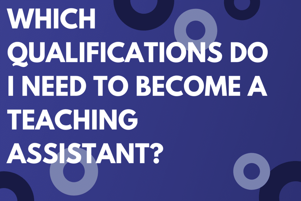 Which Qualifications Do I Need To Become A Teaching Assistant