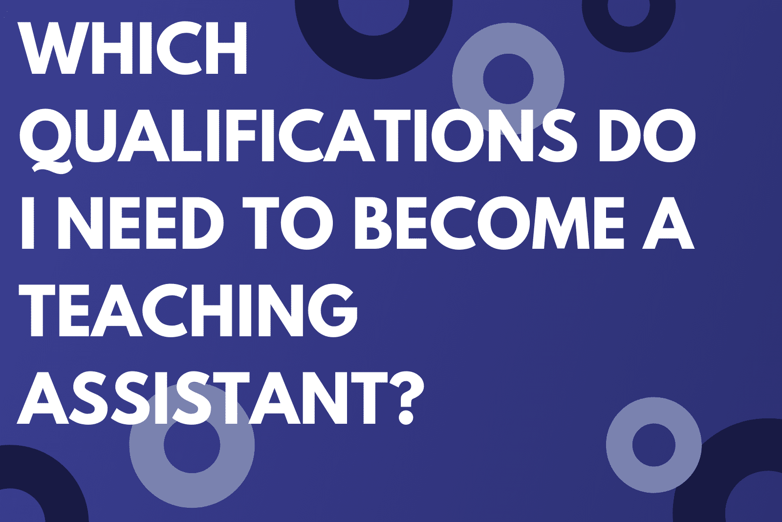Which Qualifications Do I Need To Become A Teaching Assistant